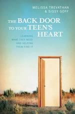 The Back Door To Your Teen's Heart: Learning What They Need and Helping Them Find It 
