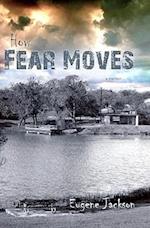 How Fear Moves