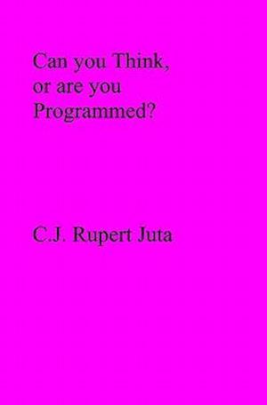 Can You Think, or Are You Programmed?