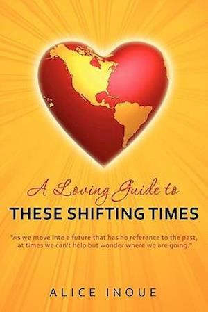 A Loving Guide to These Shifting Times