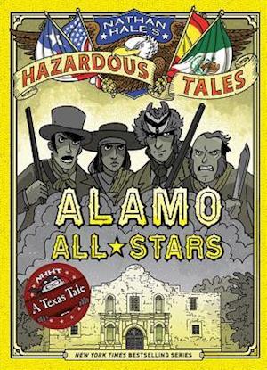 Alamo All-Stars (Nathan Hale's Hazardous Tales #6)