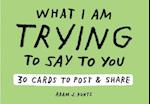 Adam J. Kurtz What I Am Trying to Say to You: 30 Cards (Postcard Book with Stickers): 30 Cards to Post and Share