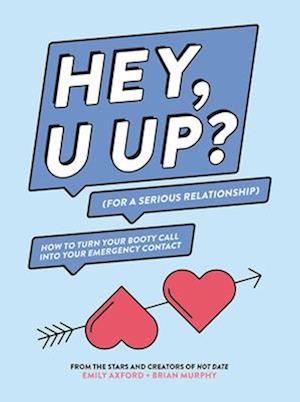 HEY, U UP? (For a Serious Relationship)