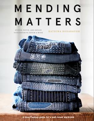 Mending Matters: Stitch, Patch, and Repair Your Favorite Denim & More