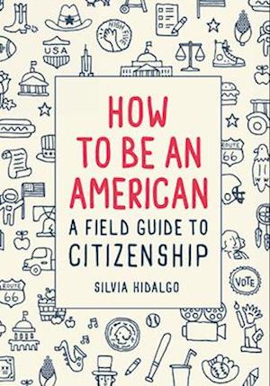 How to Be an American: A Field Guide to Citizenship