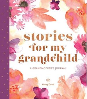 Stories for My Grandchild: A Grandmother's Journal