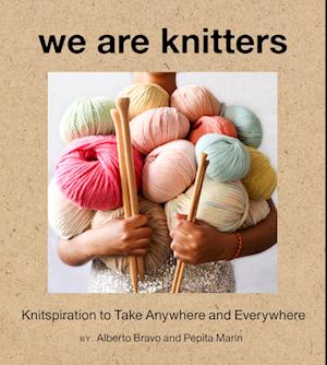 We Are Knitters: Knitspiration to Take Anywhere and Everywhere