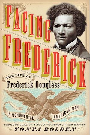 Facing Frederick: The Life of Frederick Douglass, a Monumental American Man