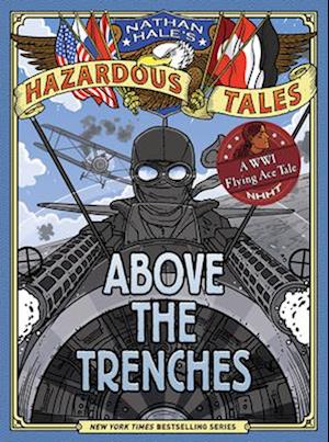 Above the Trenches (Nathan Hale's Hazardous Tales #12)