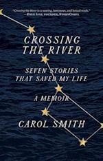 Crossing the River: Seven Stories That Saved My Life, A Memoir