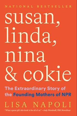 Susan, Linda, Nina & Cokie: The Extraordinary Story of the Founding Mothers of NPR