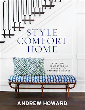 Style, Comfort, Home: How to Find Your Style and Decorate for Happiness and Ease