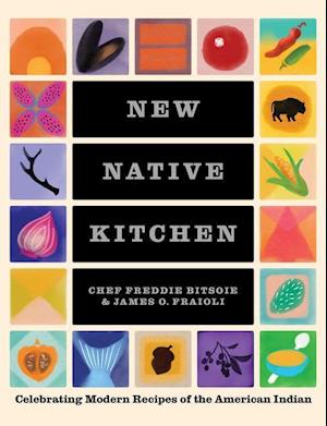 The New Native Kitchen: Celebrating Modern Recipes of the American Indian