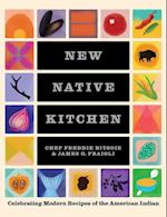 The New Native Kitchen: Celebrating Modern Recipes of the American Indian