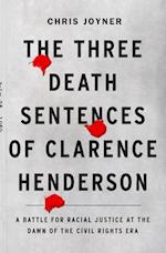 The Three Death Sentences of Clarence Henderson: A Battle for Racial Justice During the Dawn of the Civil Rights Era