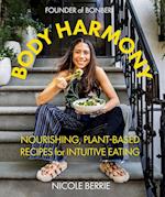 Body Harmony: Nourishing, Plant-Based Recipes for Intuitive Eating