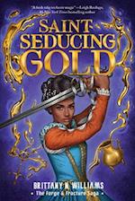 Saint-Seducing Gold (the Forge & Fracture Saga, Book 2)