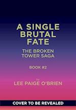 A Single Brutal Fate (the Broken Tower Book #2)