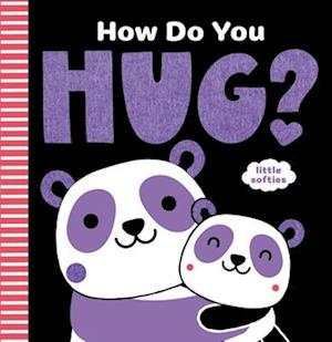 How Do You Hug? (a Little Softies Board Book)