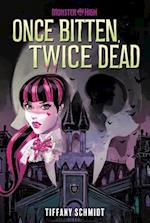 Once Bitten, Twice Dead (a Monster High YA Novel)