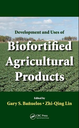 Development and Uses of Biofortified Agricultural Products