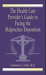The Health Care Provider''s Guide to Facing the Malpractice Deposition