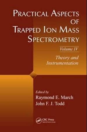 Practical Aspects of Trapped Ion Mass Spectrometry, Volume IV