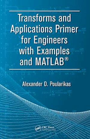 Transforms and Applications Primer for Engineers with Examples and MATLAB(R)