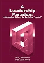 Leadership Paradox: Influencing Others by Defining Yourself