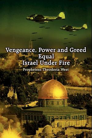 Vengeance, Power and Greed Equal Israel Under Fire