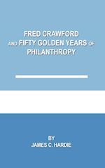 Fred Crawford and Fifty Golden Years of Philanthropy