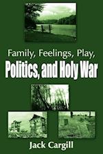 Family, Feelings, Play, Politics, and Holy War