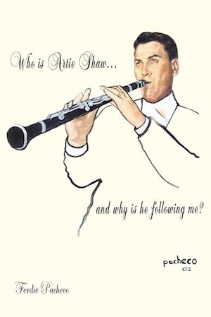 Who Is Artie Shaw...and why is he following me?