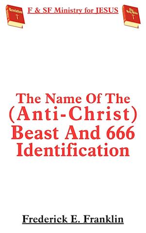 The Name Of The (Anti-Christ) Beast And 666 Identification