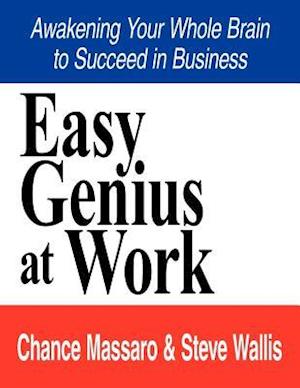 Easy Genius at Work: Awakening Your Whole Brain to Succeed in Business