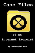 Case Files of an Internet Exorcist