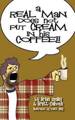 A Real Man Does Not Put Cream in His Coffee