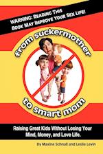 FROM SUCKERMOTHER TO SMART MOM