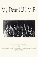 My Dear C.U.M.B.: Norman Grubb's Letters To The Cambridge University Missionary Band 1922-1989 