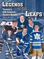 Legends Of the Leafs: Toronto's 200 Greatest Hockey Heroes 