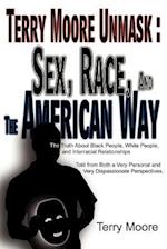 Terry Moore Unmask: Sex, Race, and The American Way: The Truth About Black People, White People, and Interracial Relationships Told from Both a Very P