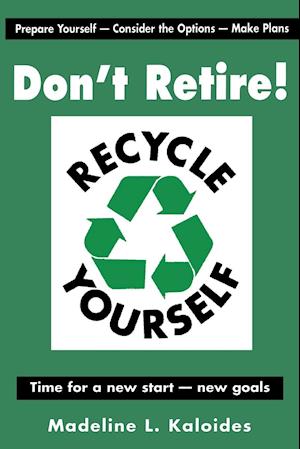 Don't Retire...Recycle Yourself