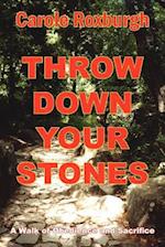 Throw Down Your Stones: A Walk of Obedience and Sacrifice 