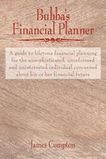 Bubba's Financial Planner: A guide to lifetime financial planning for the unsophisticated, uninformed and uninterested individual concerned about his 