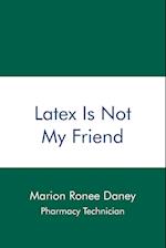 Latex Is Not My Friend