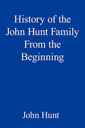 History of the John Hunt Family From the Beginning