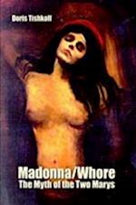 Madonna/Whore: The Myth of the Two Marys 