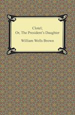 Clotel; Or, The President's Daughter