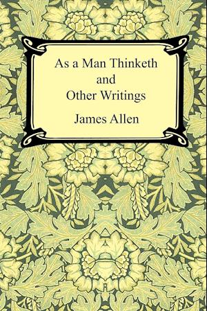 As a Man Thinketh and Other Writings