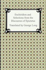 Enchiridion and Selections from the Discourses of Epictetus